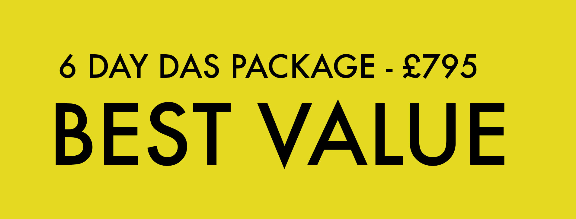 6 Day DAS Package  GET IT NOW FOR ONLY £795